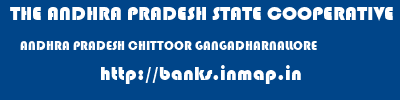THE ANDHRA PRADESH STATE COOPERATIVE BANK LIMITED  ANDHRA PRADESH CHITTOOR GANGADHARNALLORE   banks information 